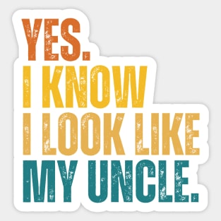 Yes I Know I Look Like My Uncle Sticker